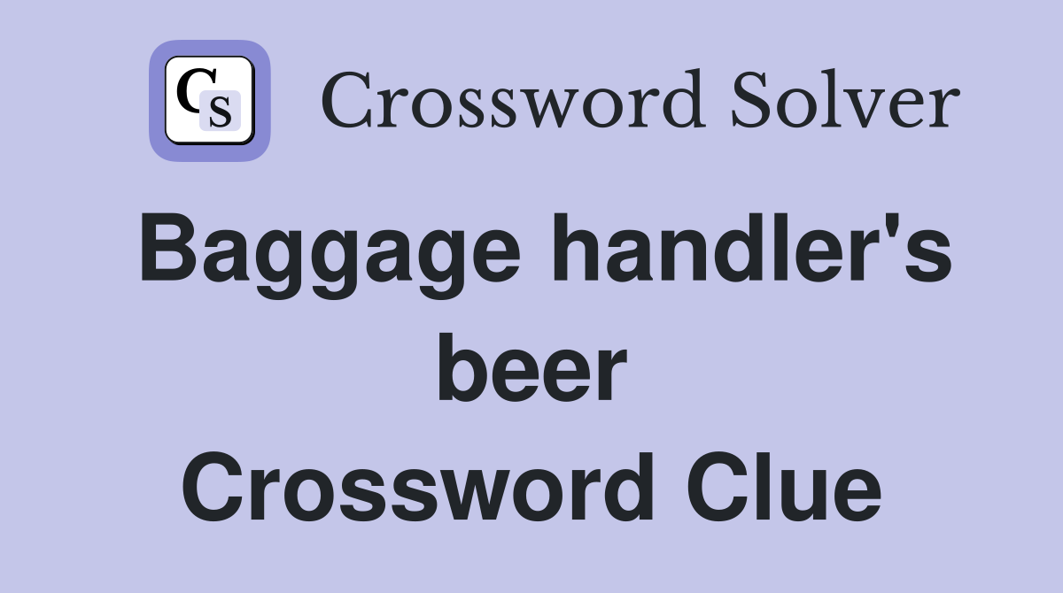 Baggage handler's beer Crossword Clue Answers Crossword Solver